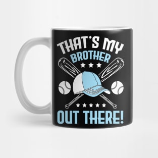 Baseball That's My Brother Out There Player Sister Cousin Mug